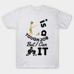 Fishing Is A Tough Job But I Can Tackle It T-Shirt